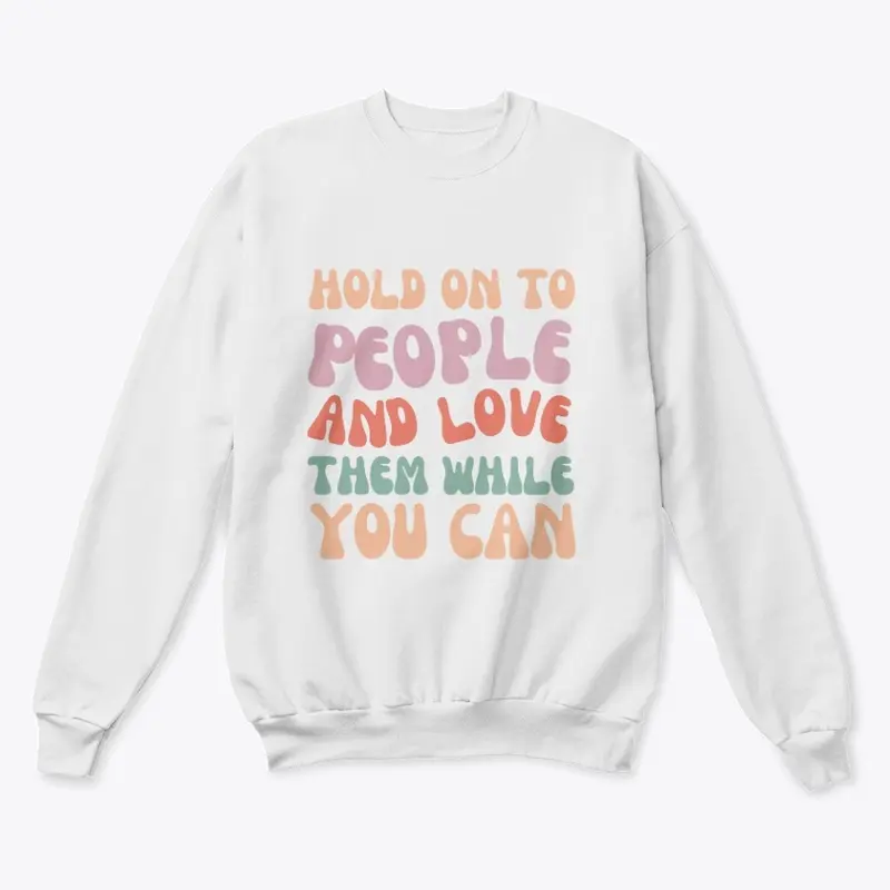 Crewneck Sweatshirt — Hold On To People